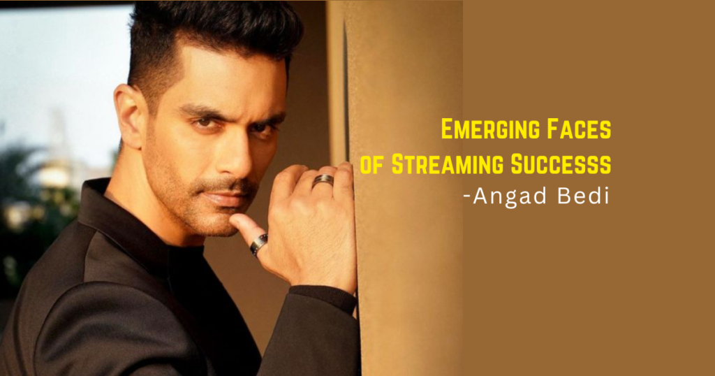 Angad Bedi, the rising OTT sensation