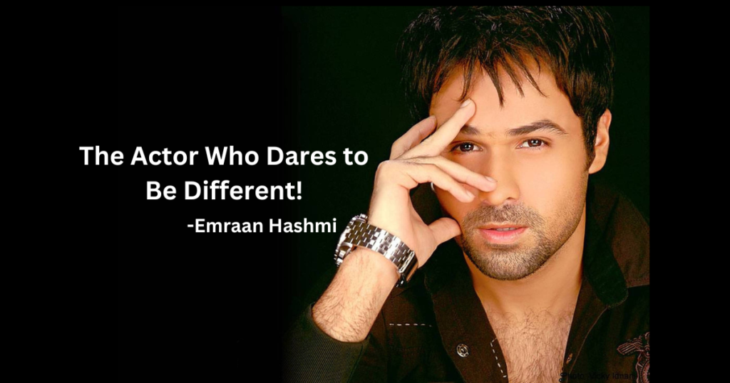 Emraan Hashmi- The Actor Who Dares to Be Different!