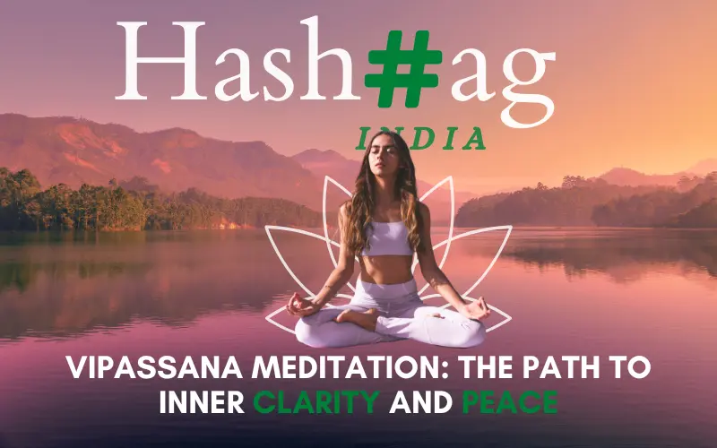 Vipassana Meditation: The Path to Inner Clarity and Peace