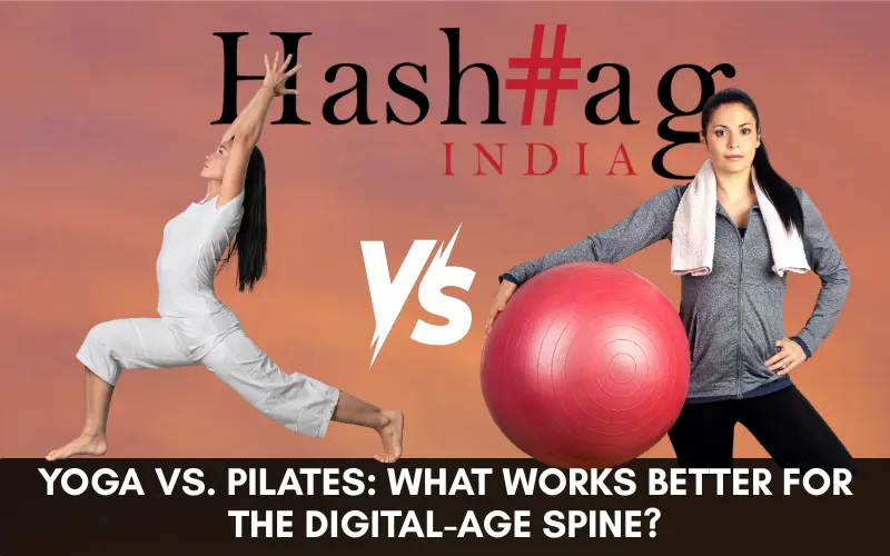 Yoga vs. Pilates: What Works Better for the Digital-Age Spine?