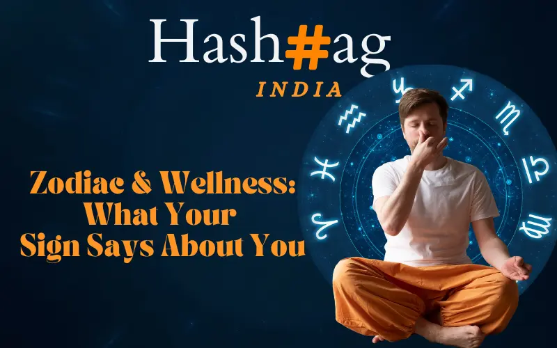Zodiac & Wellness: What Your Sign Says About You