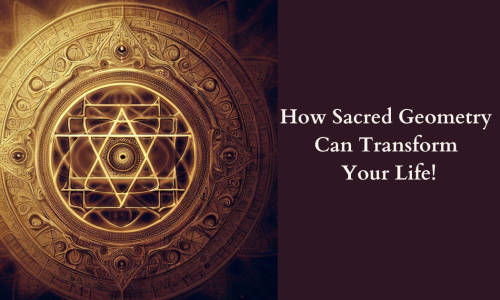 How Sacred Geometry Can Transform Your Life!